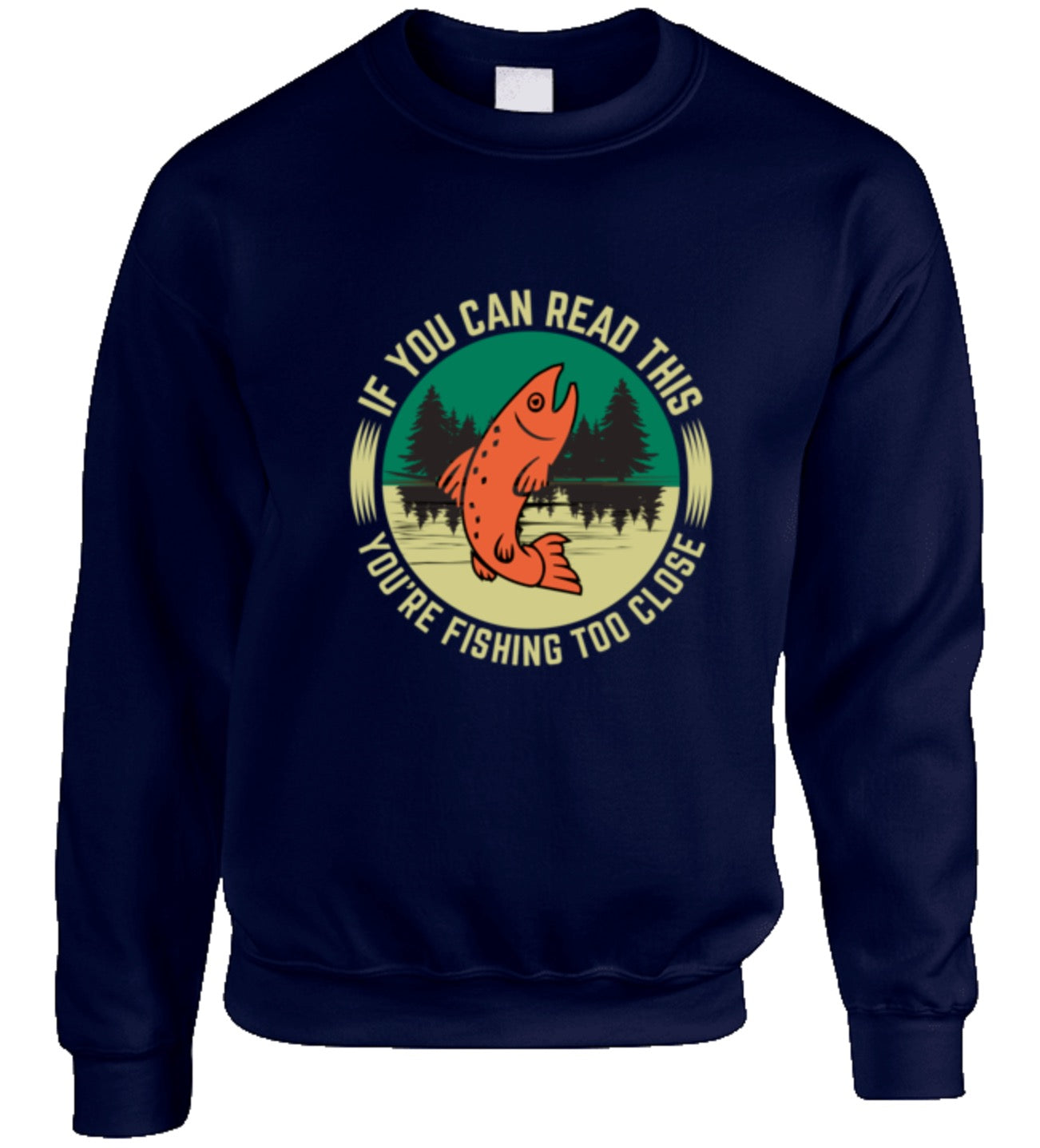 If You Can Read This You Are Fishing Too Close - Crewneck Sweatshirt - Black, Red, Navy, Royal Blue