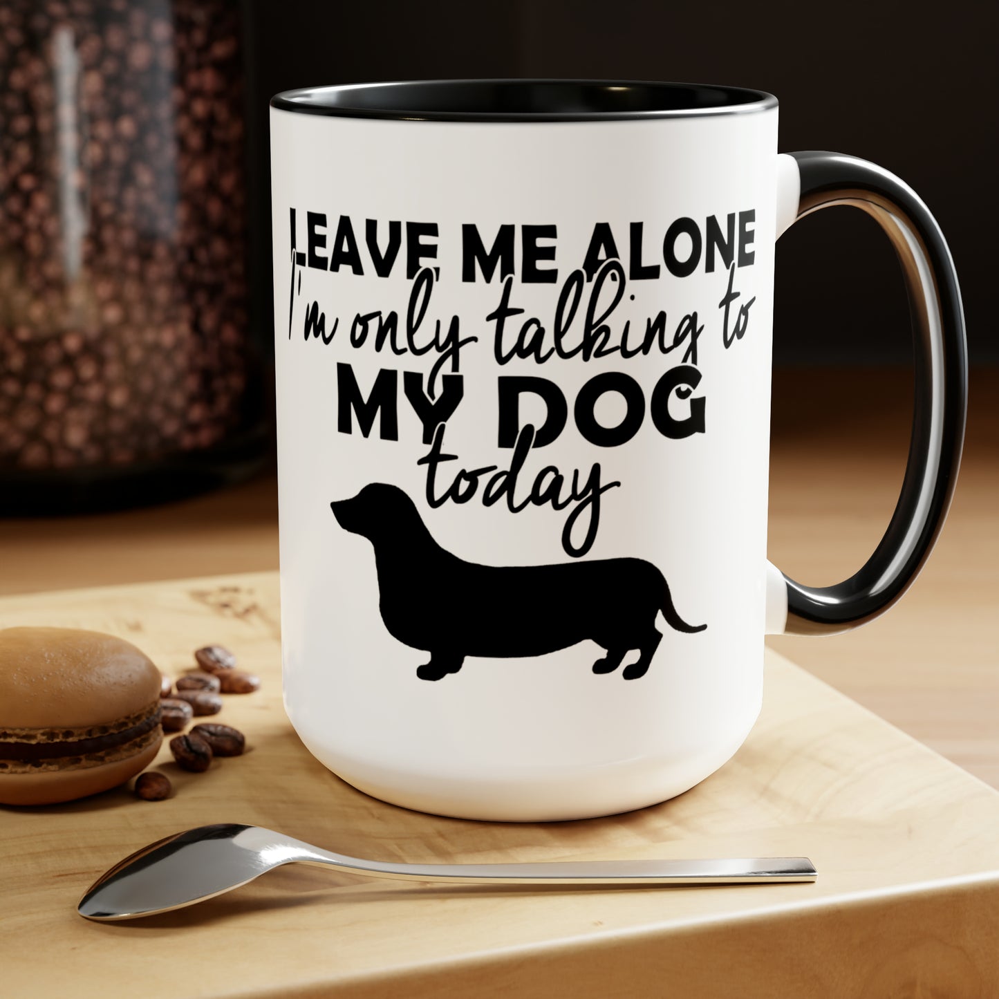 LEAVE ME ALONE I'M ONLY TALKING TO MY DOG TODAY - Two-Tone Coffee Mug - 15oz - 5 Color Options