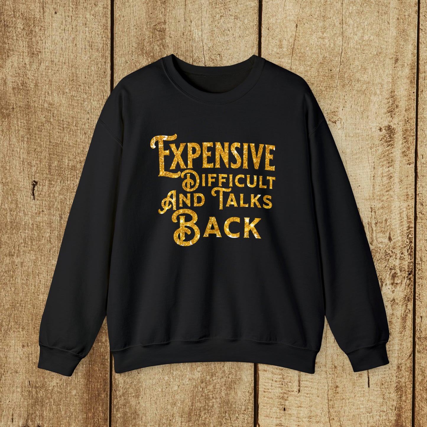 EXPENSIVE DIFFICULT AND TALKS BACK  - Heavy Blend™ Crewneck Sweatshirt - 11 Colors - Sizes to 3XL