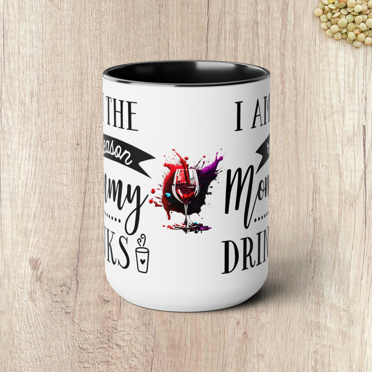 I AM THE REASON MOMMY DRINKS - Two-Tone Coffee Mug - 15oz - 5 Color Options