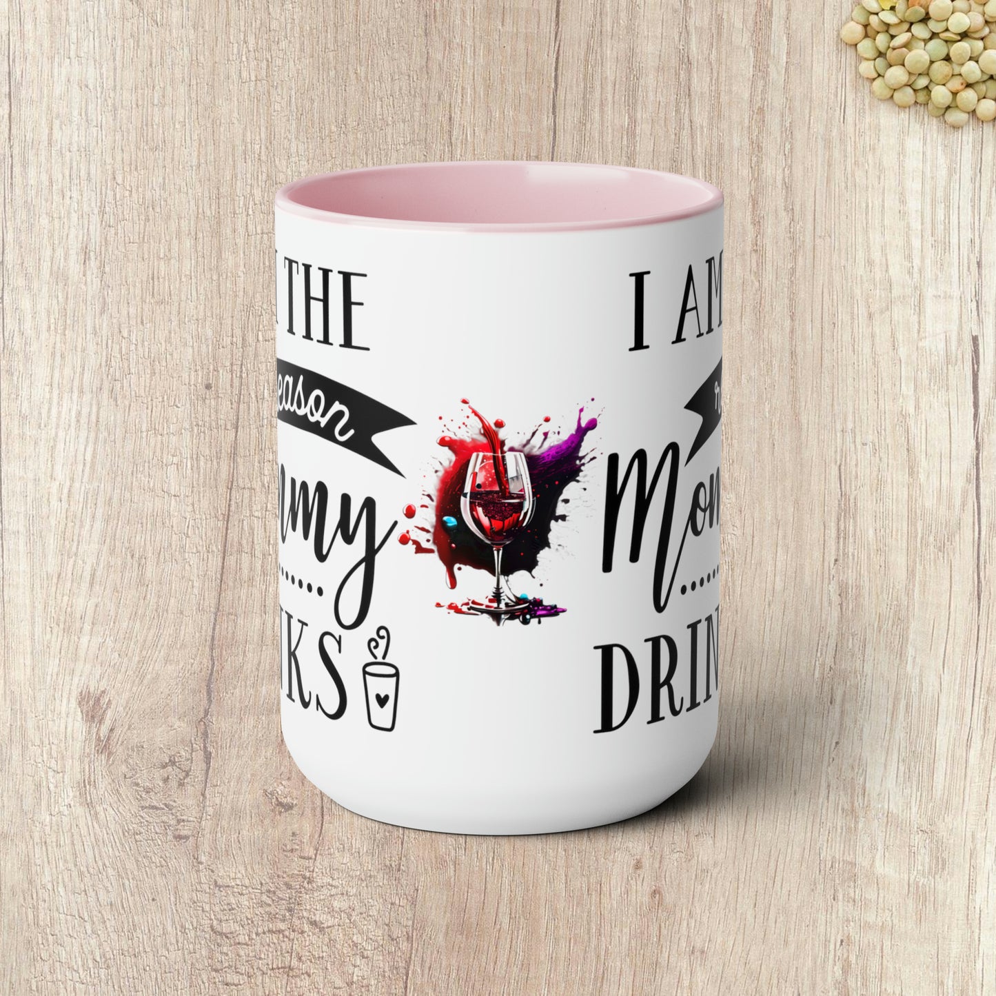 I AM THE REASON MOMMY DRINKS - Two-Tone Coffee Mug - 15oz - 5 Color Options