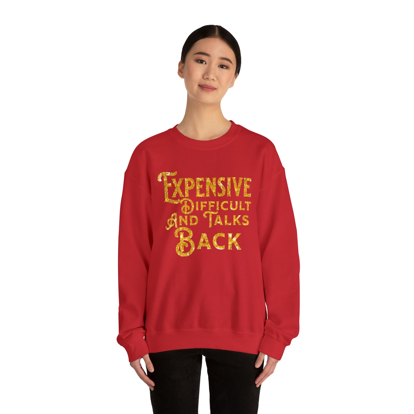 EXPENSIVE DIFFICULT AND TALKS BACK  - Heavy Blend™ Crewneck Sweatshirt - 11 Colors - Sizes to 3XL