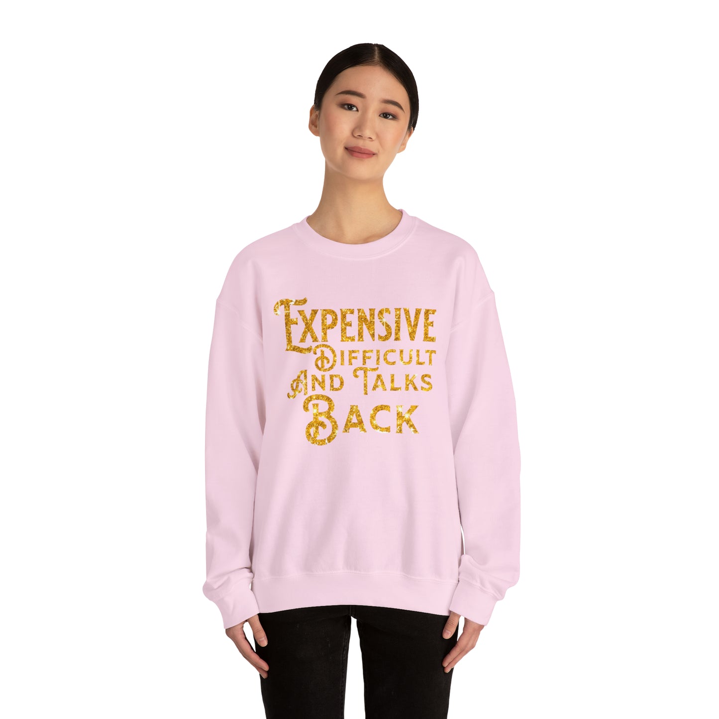 EXPENSIVE DIFFICULT AND TALKS BACK  - Heavy Blend™ Crewneck Sweatshirt - 11 Colors - Sizes to 3XL