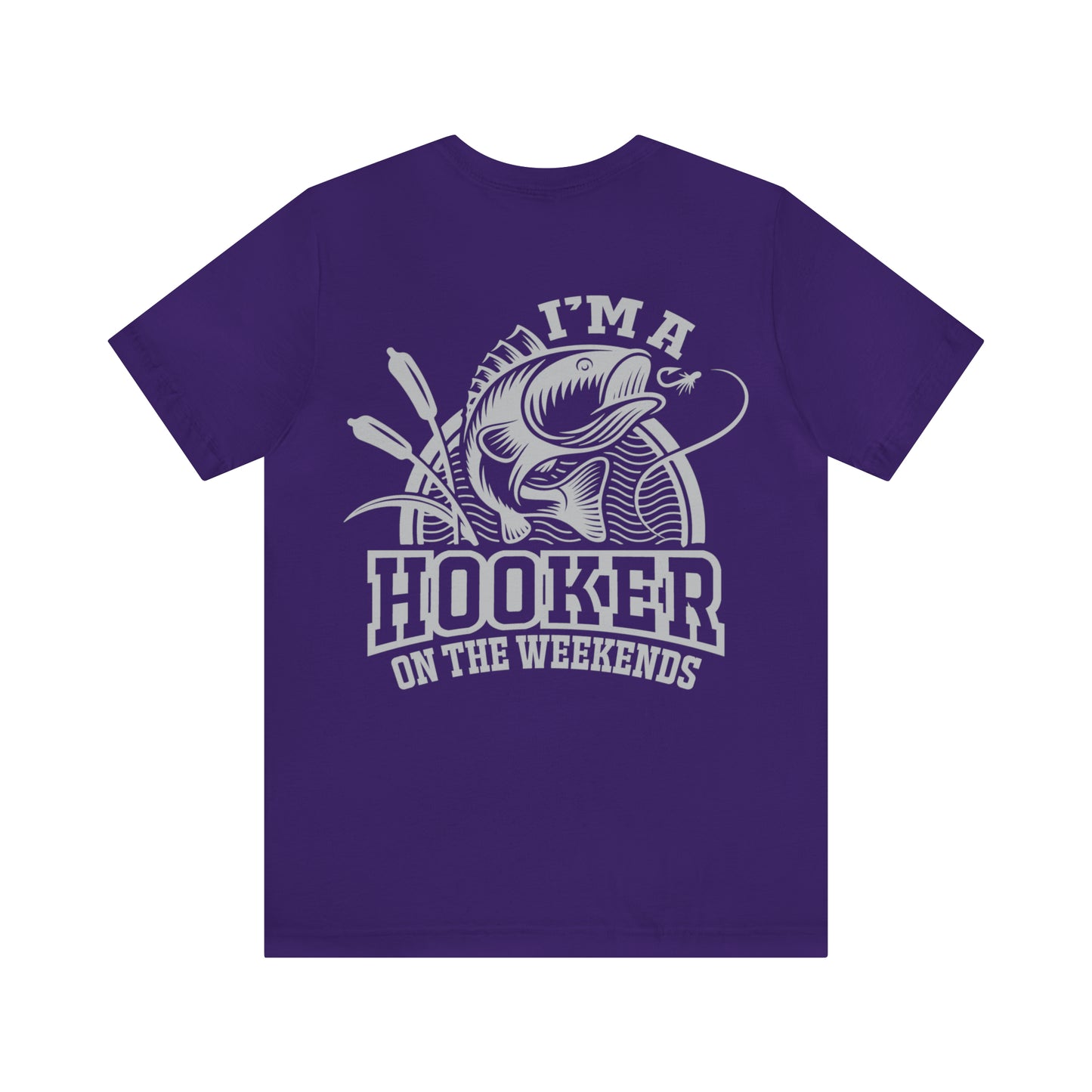 I'M A HOOKER ON THE WEEKENDS - Jersey Tee - 16 COLOR CHOICES - Sizes to 3 XL