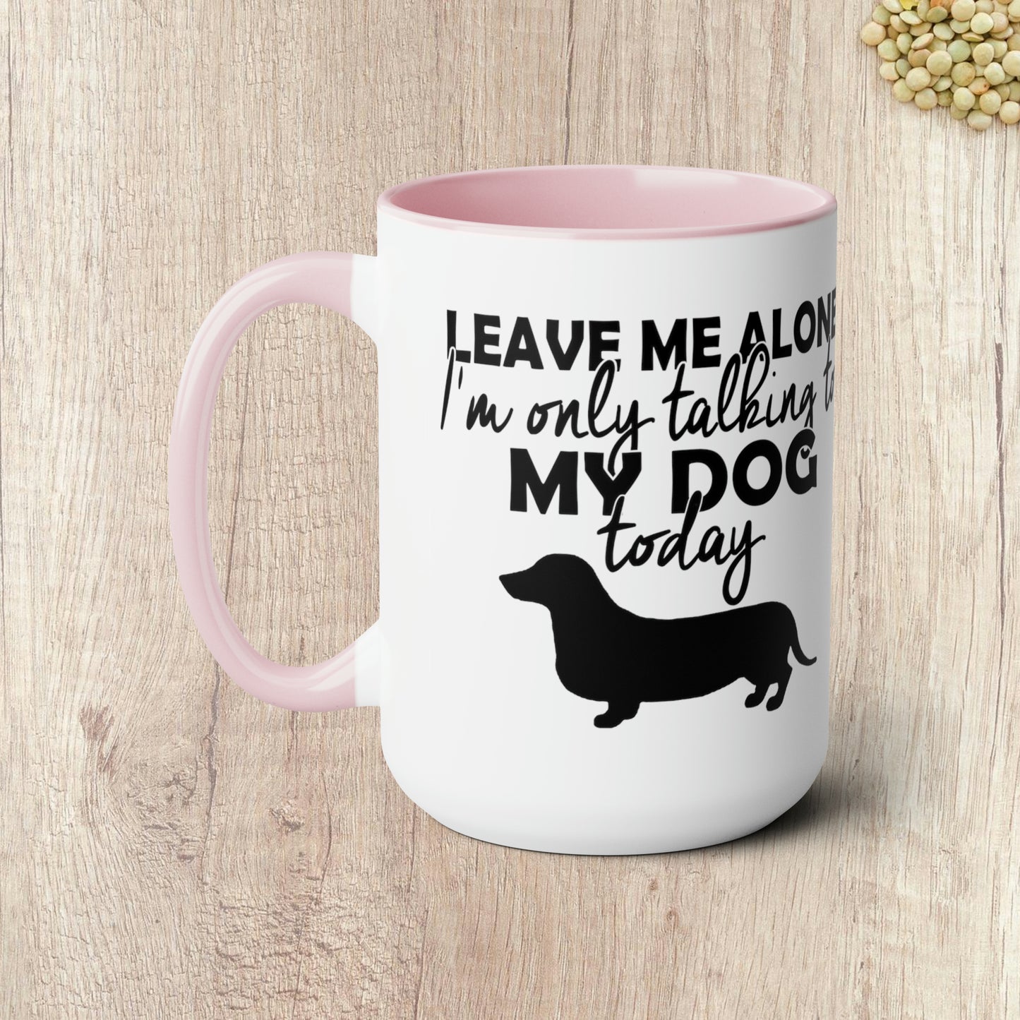 LEAVE ME ALONE I'M ONLY TALKING TO MY DOG TODAY - Two-Tone Coffee Mug - 15oz - 5 Color Options