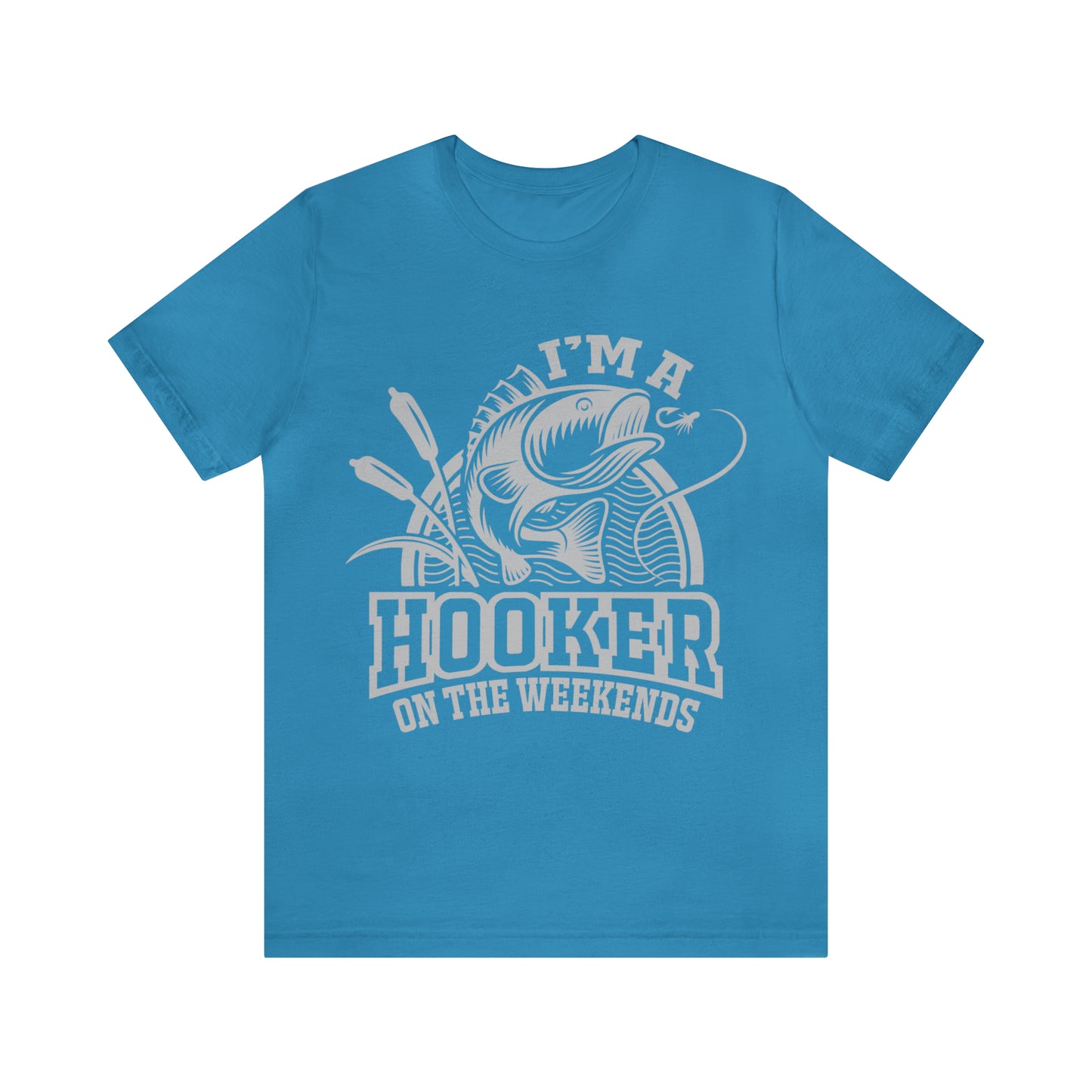 I'M A HOOKER ON THE WEEKENDS - Jersey Tee - 16 COLOR CHOICES - Sizes to 3 XL