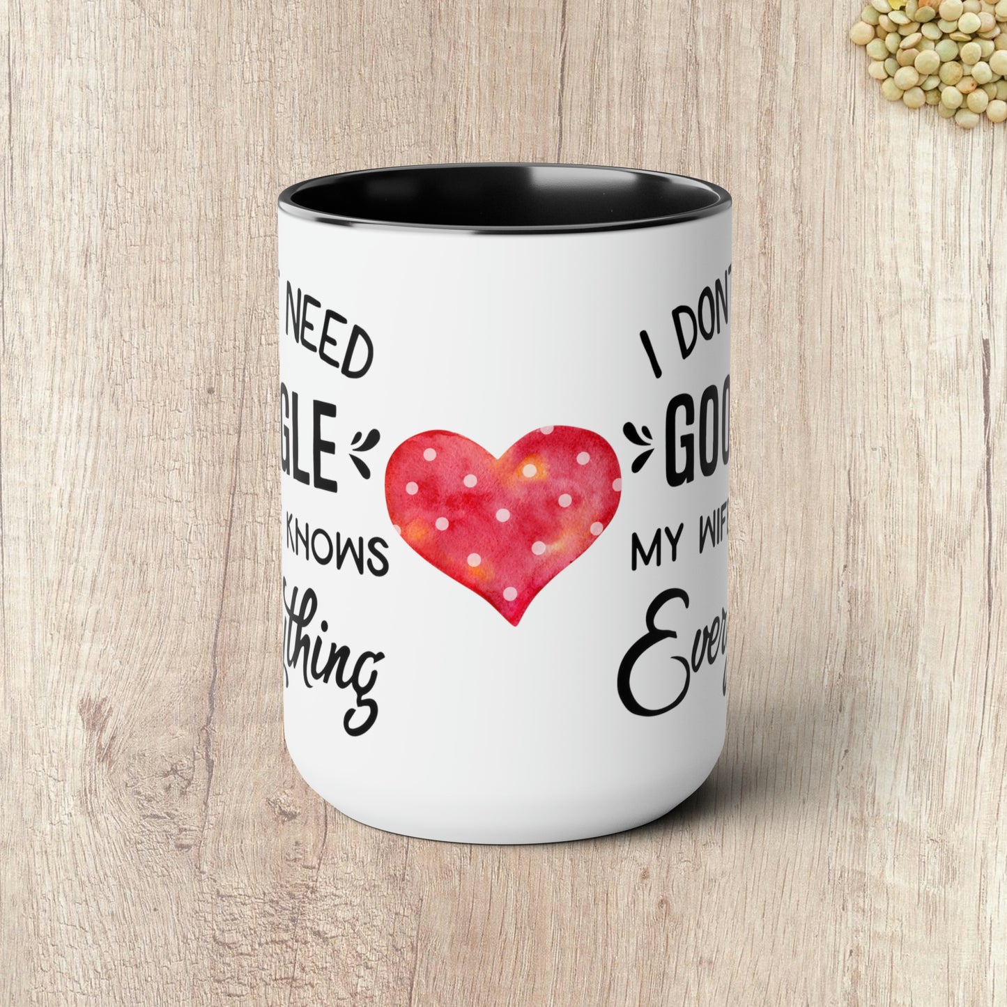 I DON'T NEED GOOGLE MY WIFE KNOWS EVERYTHING - Two-Tone Coffee Mug - 15oz - 5 Color Options