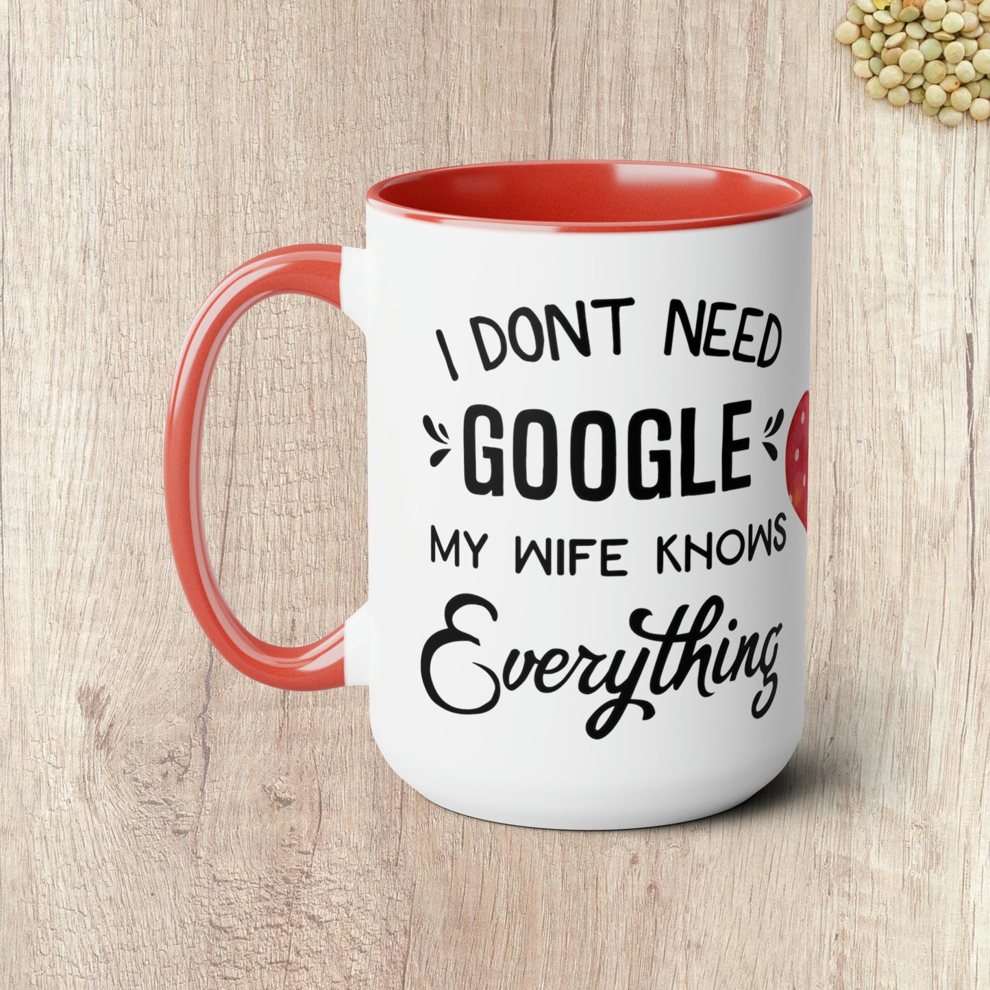 I DON'T NEED GOOGLE MY WIFE KNOWS EVERYTHING - Two-Tone Coffee Mug - 15oz - 5 Color Options