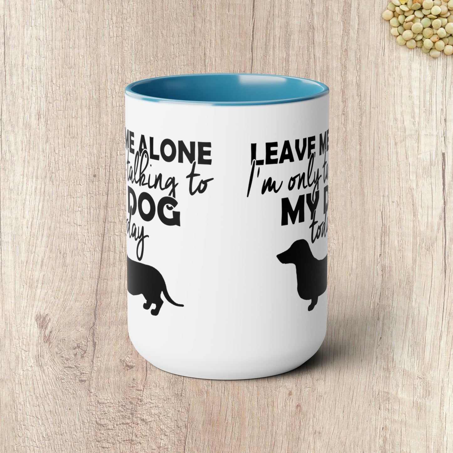 LEAVE ME ALONE I'M ONLY TALKING TO MY DOG TODAY - Two-Tone Coffee Mug - 15oz - 5 Color Options