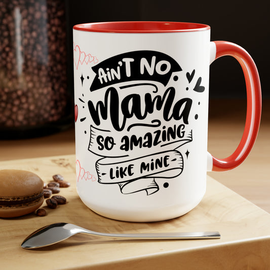 AIN'T NO MAMA SO AMAZING LIKE MINE - Two-Tone Coffee Mug - 15oz - 5 Color Options