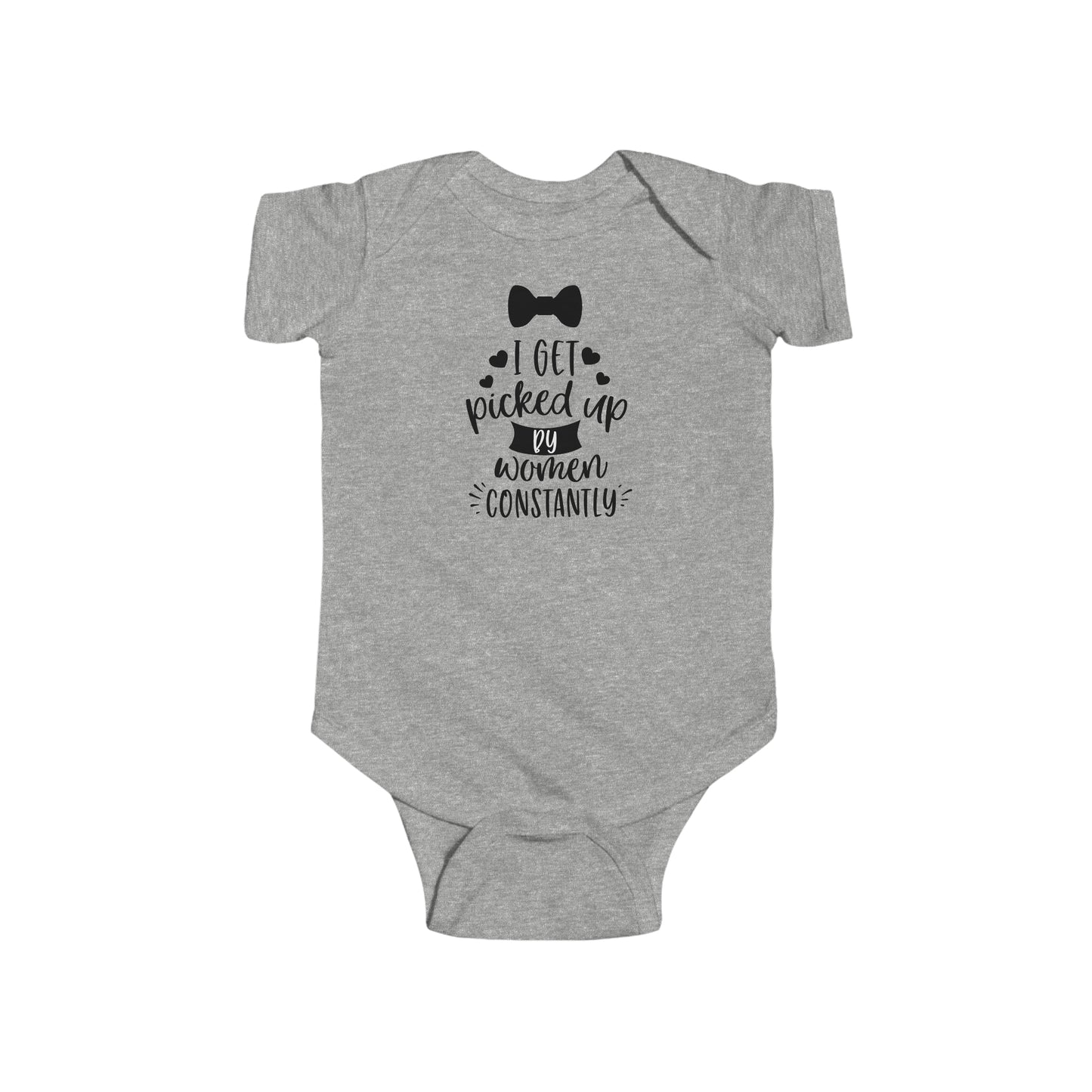 I GET PICKED UP BY WOMEN CONSTANTLY - Infant Fine Jersey Bodysuit - 4 color choices