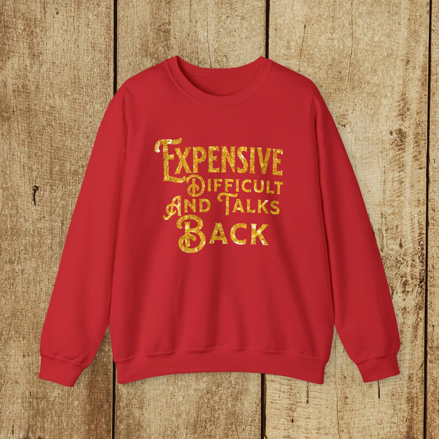 EXPENSIVE DIFFICULT AND TALKS BACK  - Heavy Blend™ Crewneck Sweatshirt - 11 Colors - Sizes to 3XL