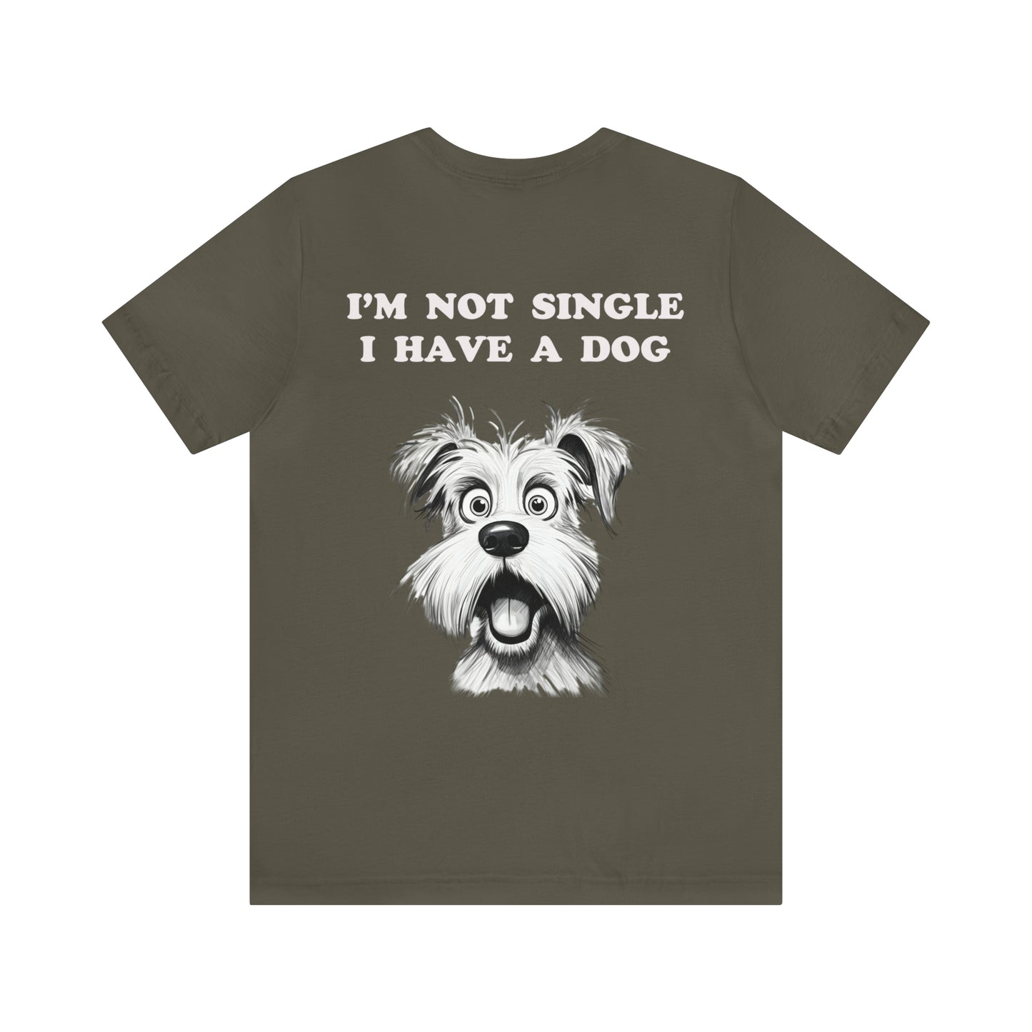 I'M NOT SINGLE I HAVE A DOG - Jersey Tee - 16 COLOR CHOICES - Sizes to 3 XL