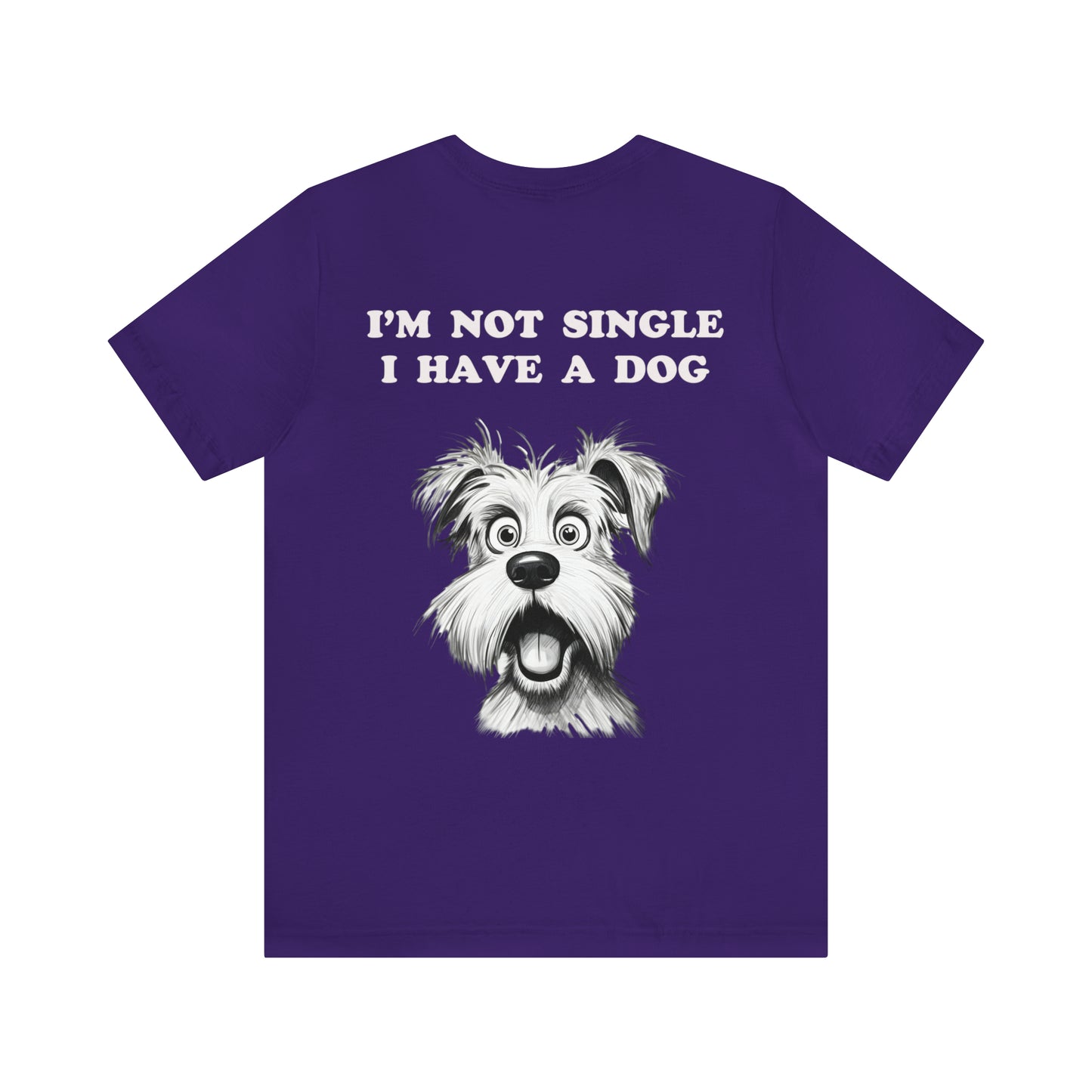 I'M NOT SINGLE I HAVE A DOG - Jersey Tee - 16 COLOR CHOICES - Sizes to 3 XL