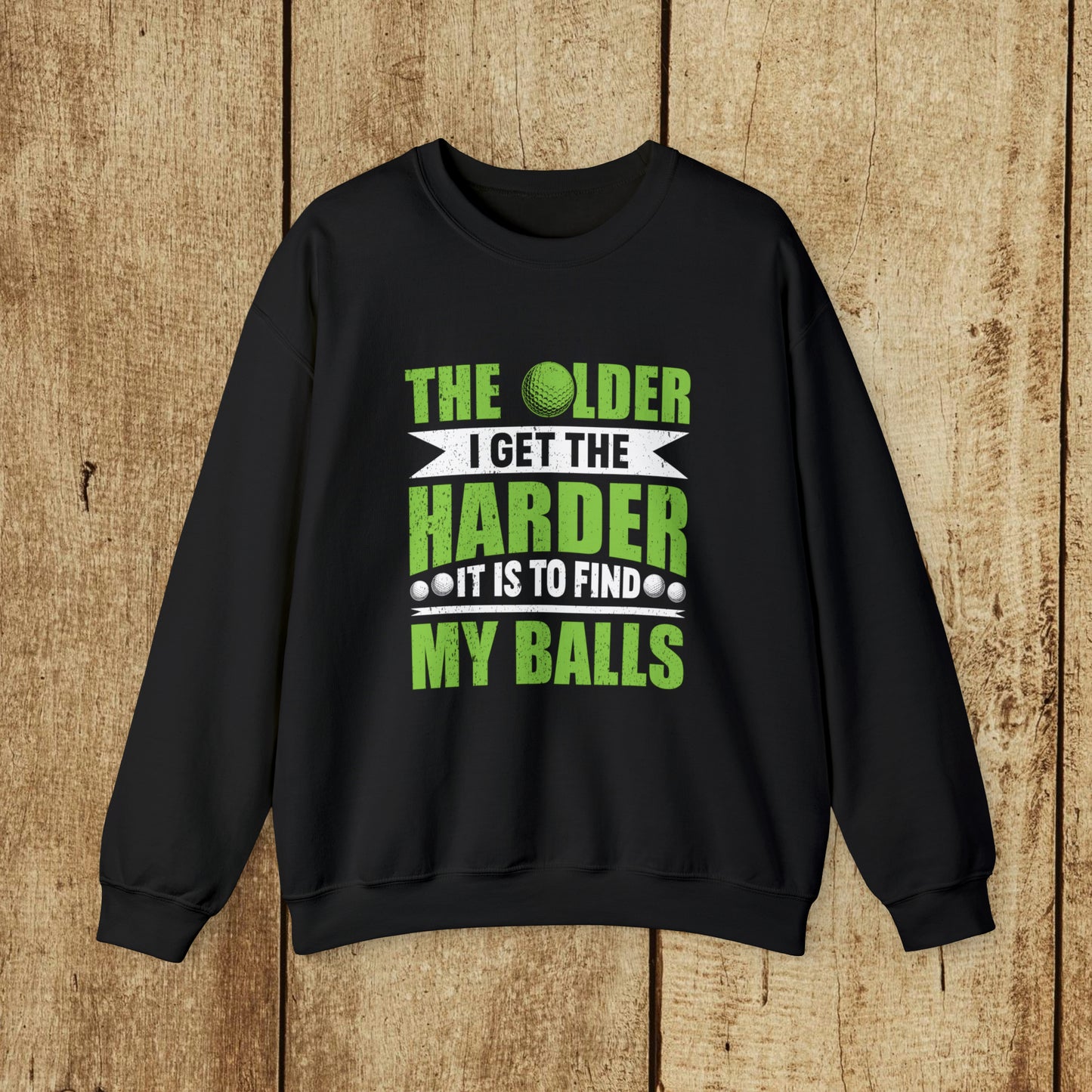 THE OLDER I GET THE HARDER IT IS TO FIND MY BALLS  - Heavy Blend™ Crewneck Sweatshirt - 11 Colors - Sizes to 3XL