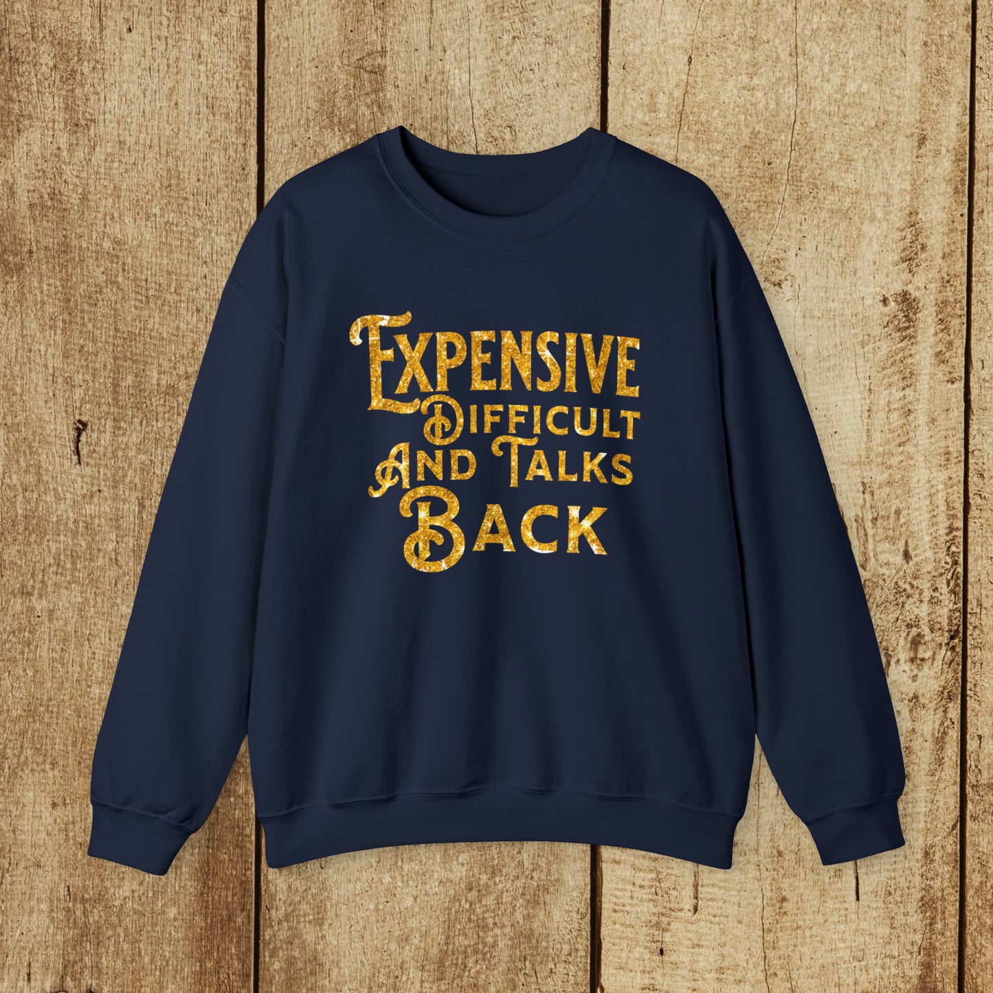 EXPENSIVE DIFFICULT AND TALKS BACK  - Heavy Blend™ Crewneck Sweatshirt - 11 Colors - Sizes to 3XL