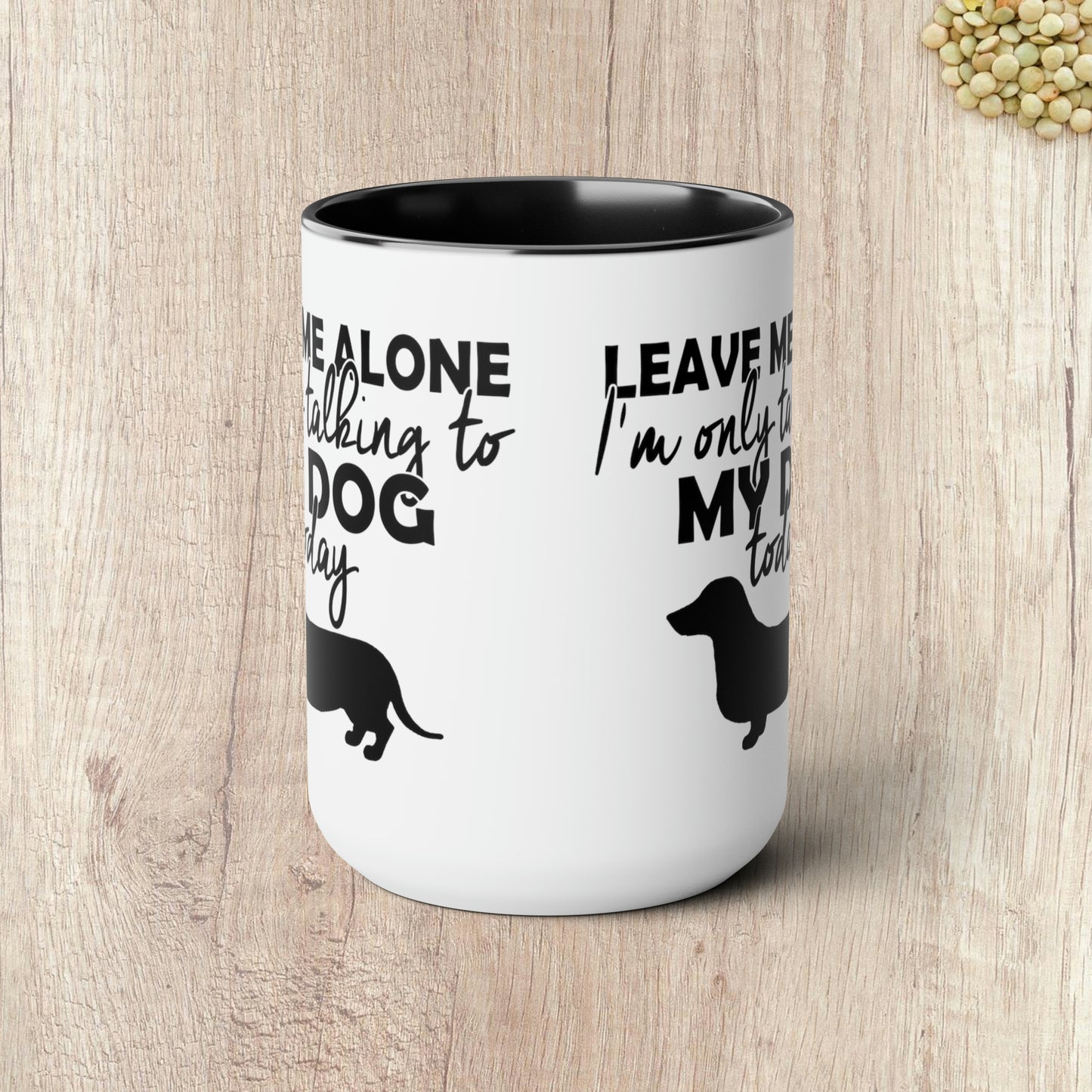 LEAVE ME ALONE I'M ONLY TALKING TO MY DOG TODAY - Two-Tone Coffee Mug - 15oz - 5 Color Options