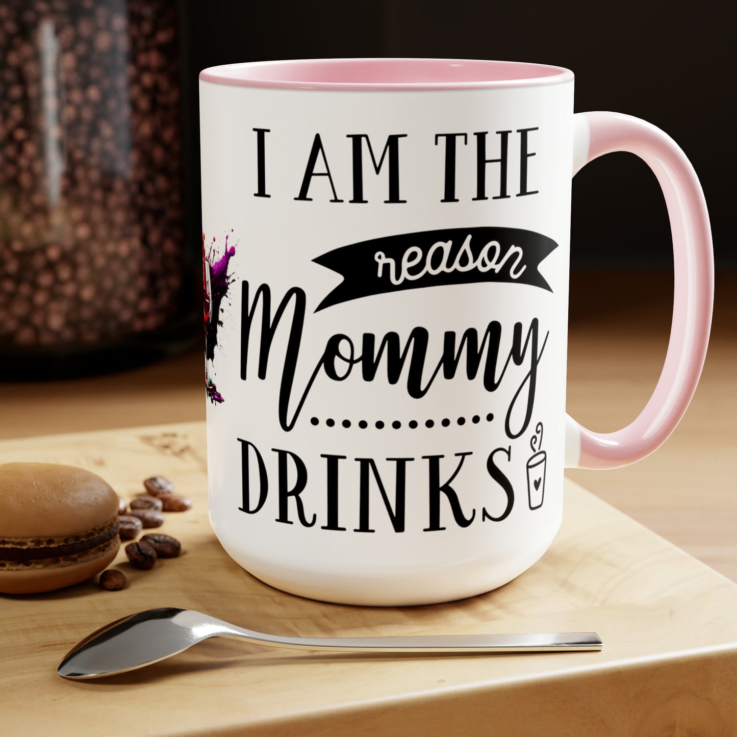 I AM THE REASON MOMMY DRINKS - Two-Tone Coffee Mug - 15oz - 5 Color Options