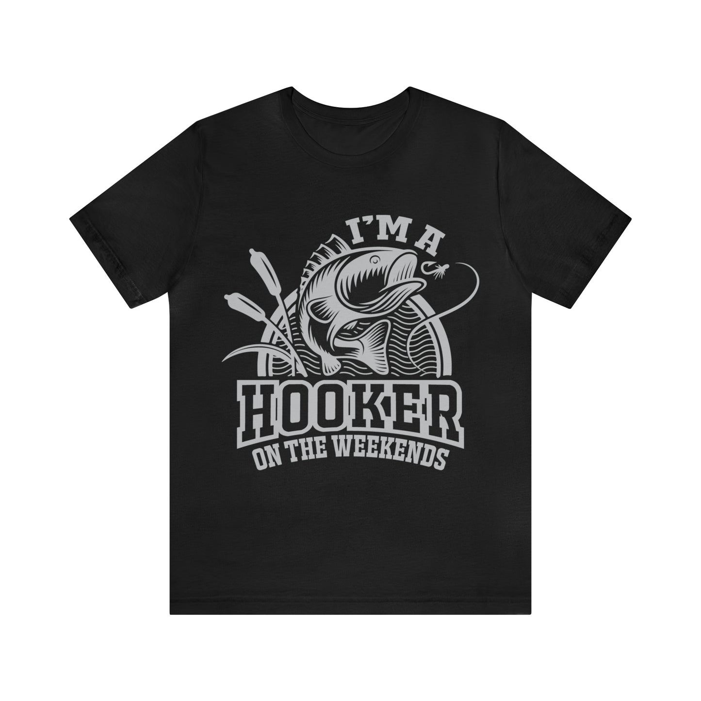 I'M A HOOKER ON THE WEEKENDS - Jersey Tee - 16 COLOR CHOICES - Sizes to 3 XL