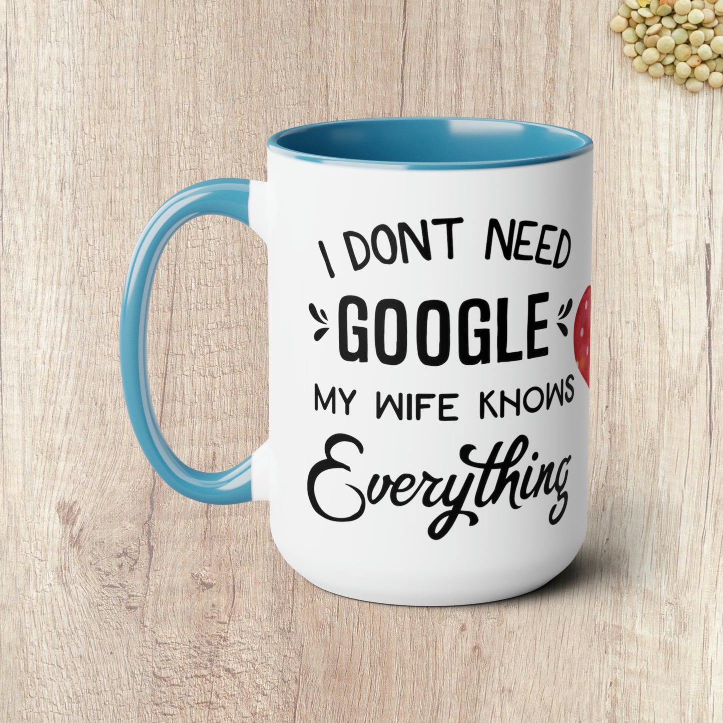 I DON'T NEED GOOGLE MY WIFE KNOWS EVERYTHING - Two-Tone Coffee Mug - 15oz - 5 Color Options