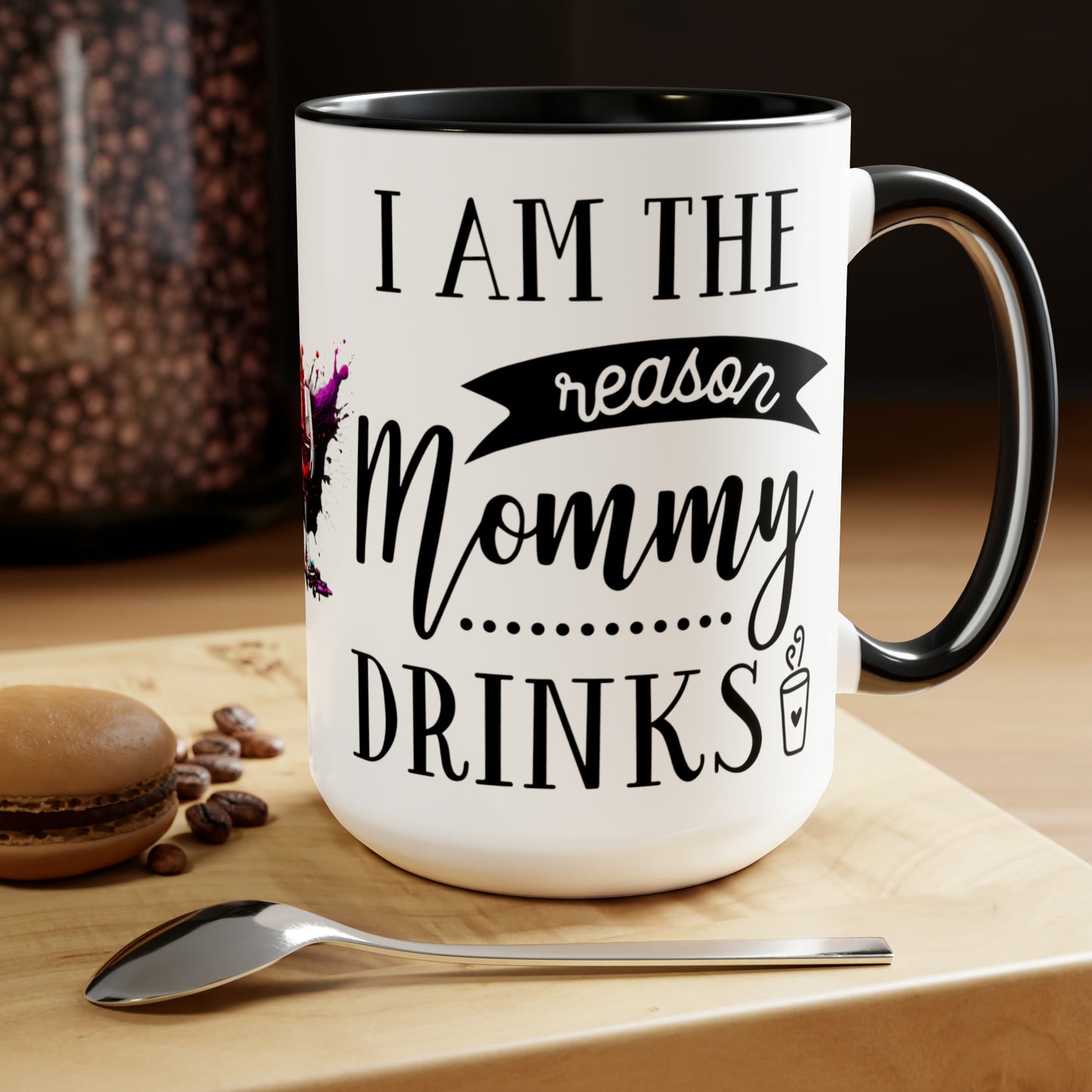 I AM THE REASON MOMMY DRINKS - Two-Tone Coffee Mug - 15oz - 5 Color Options