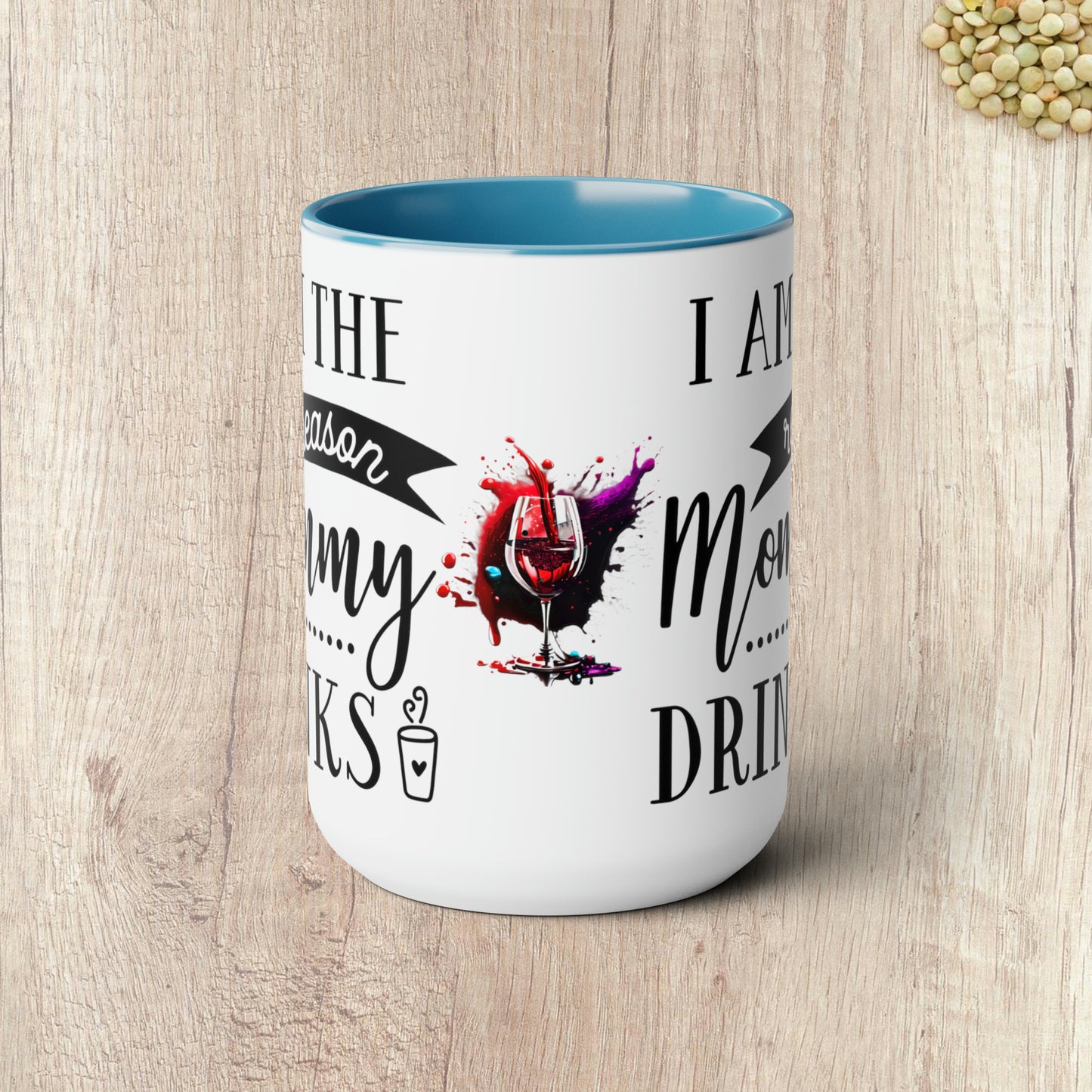 I AM THE REASON MOMMY DRINKS - Two-Tone Coffee Mug - 15oz - 5 Color Options