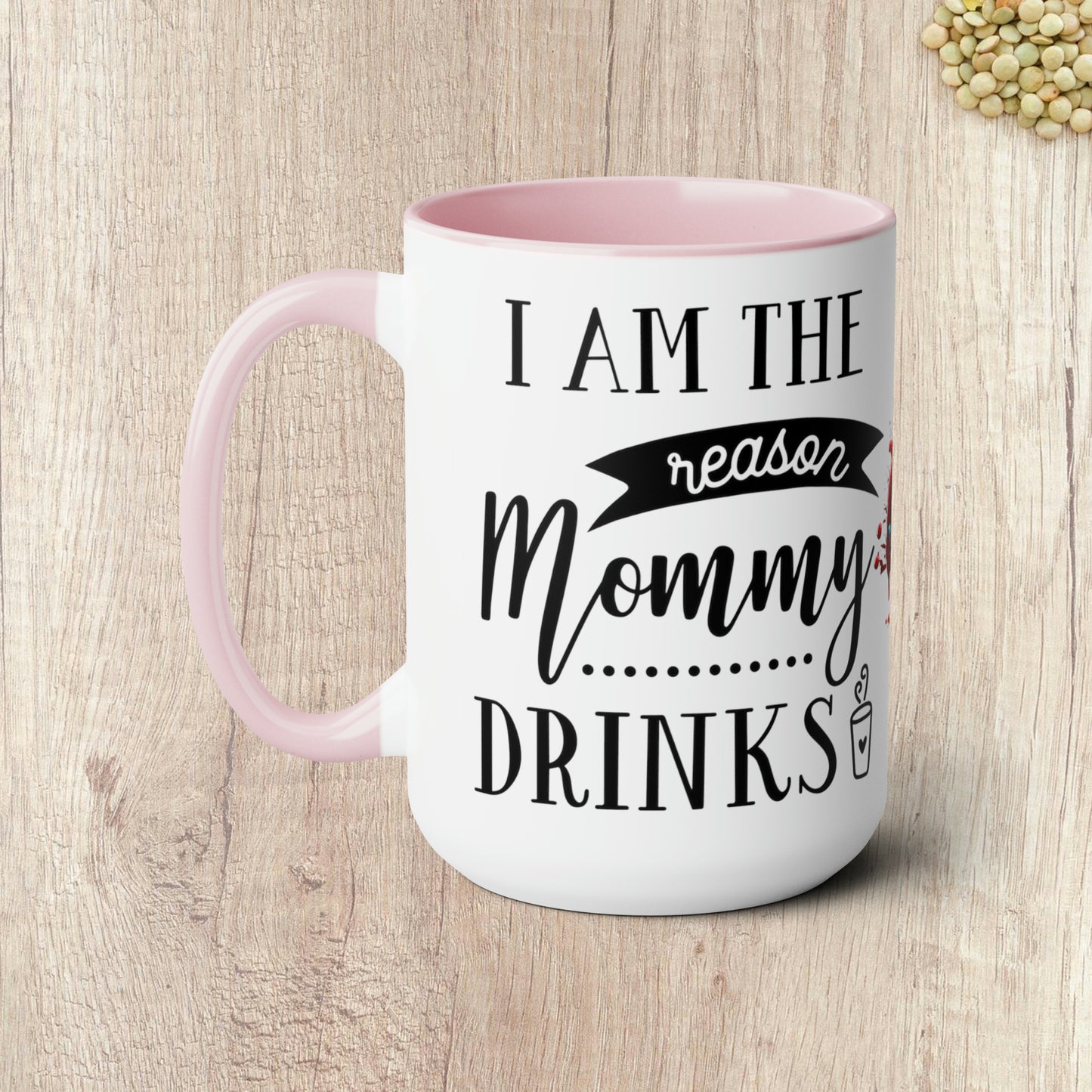 I AM THE REASON MOMMY DRINKS - Two-Tone Coffee Mug - 15oz - 5 Color Options