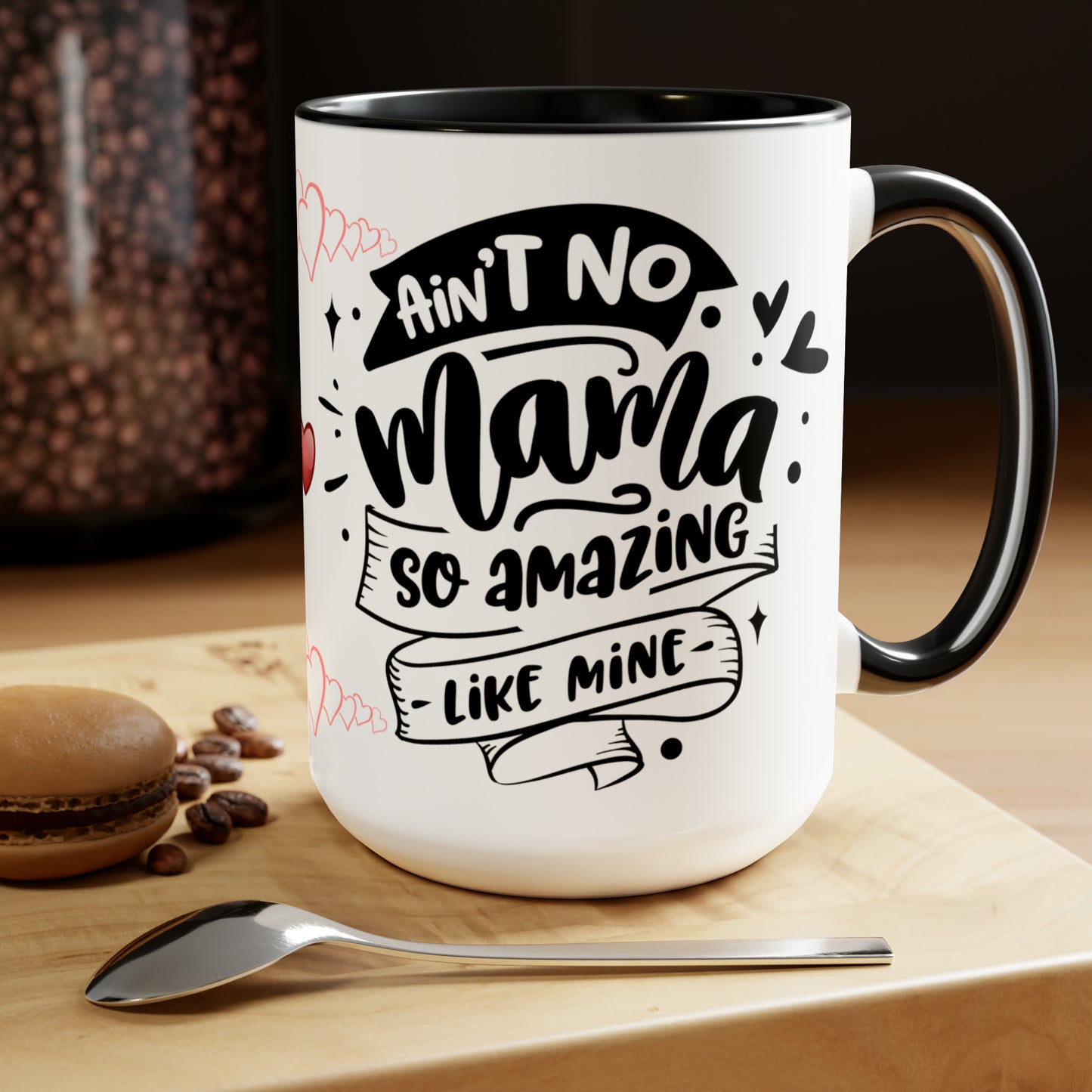 AIN'T NO MAMA SO AMAZING LIKE MINE - Two-Tone Coffee Mug - 15oz - 5 Color Options