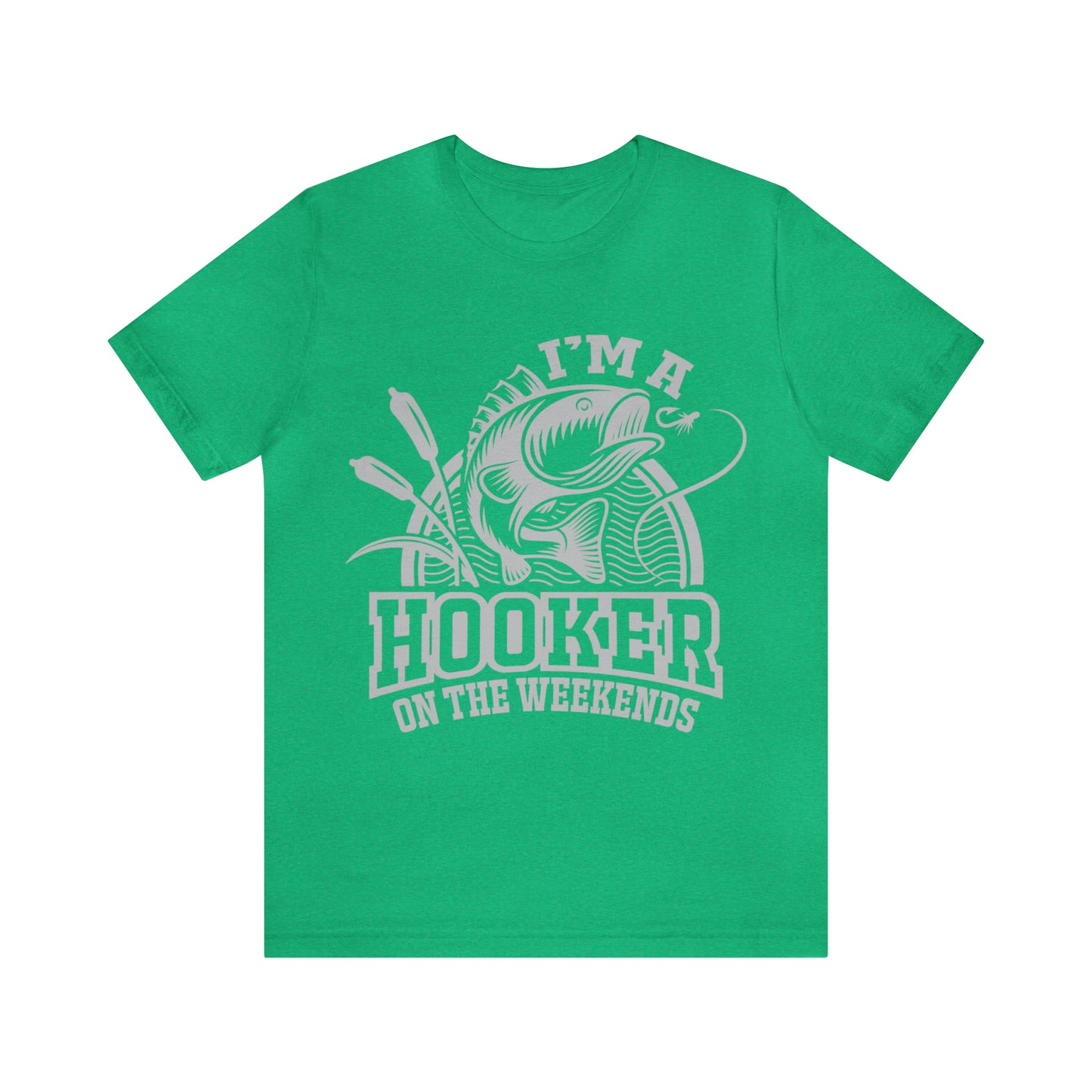 I'M A HOOKER ON THE WEEKENDS - Jersey Tee - 16 COLOR CHOICES - Sizes to 3 XL