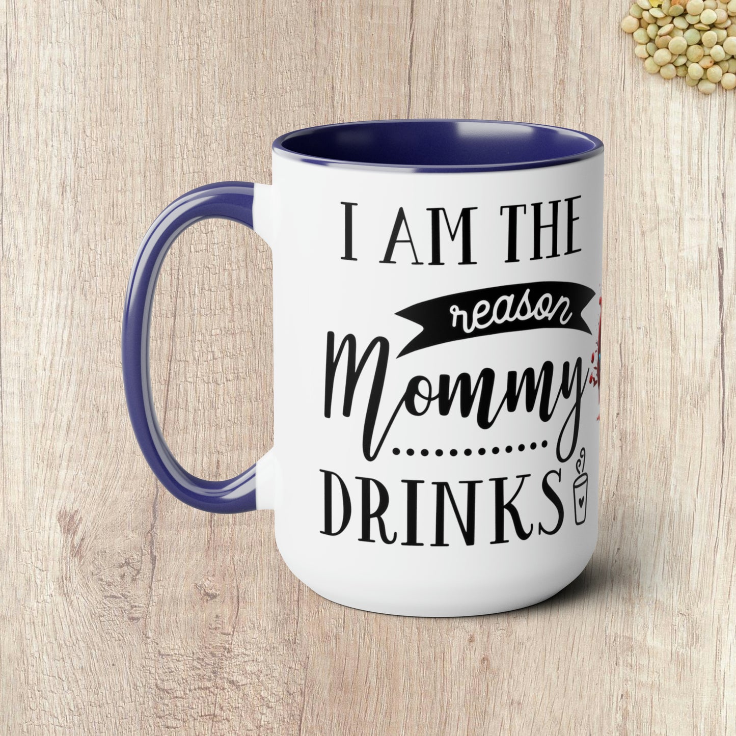 I AM THE REASON MOMMY DRINKS - Two-Tone Coffee Mug - 15oz - 5 Color Options