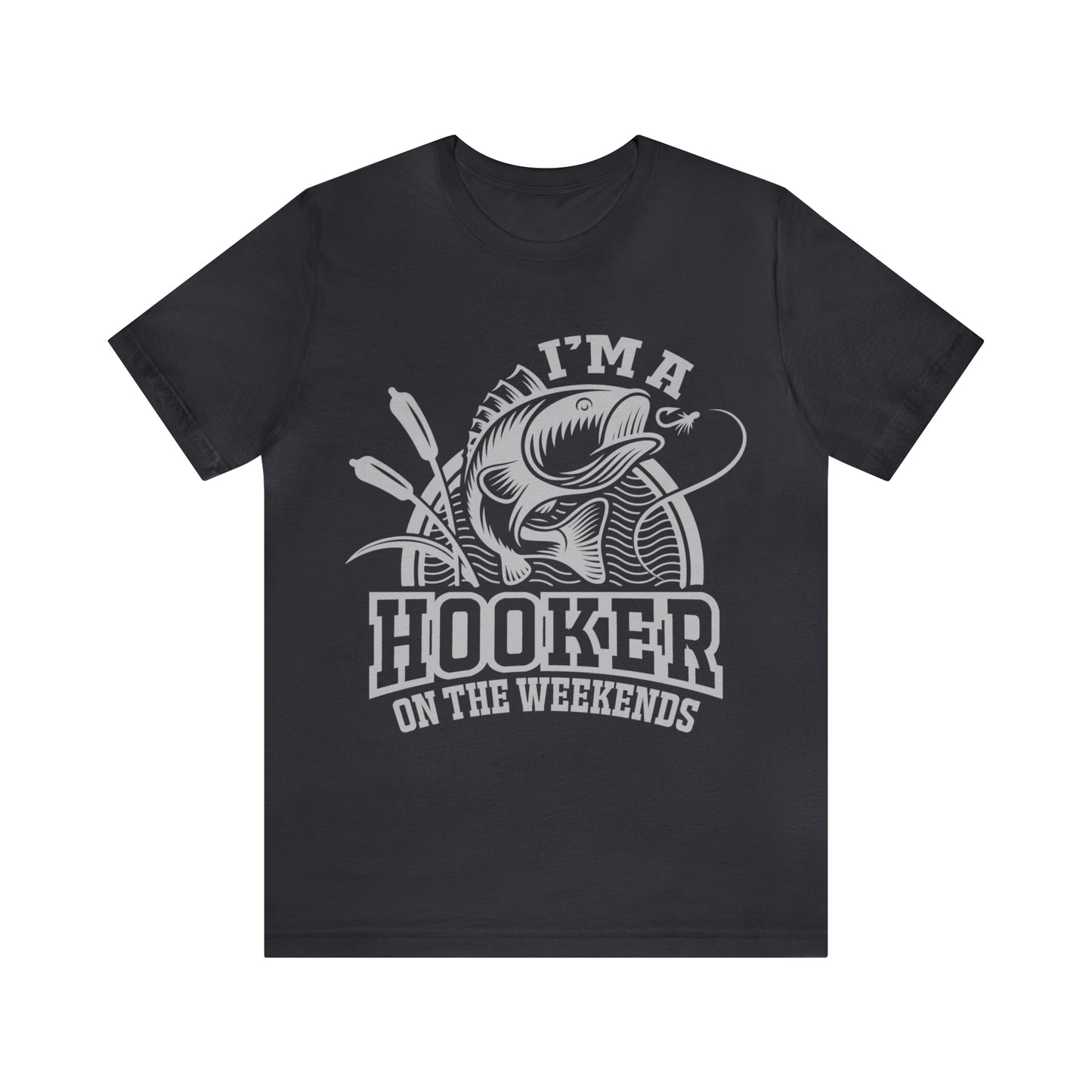 I'M A HOOKER ON THE WEEKENDS - Jersey Tee - 16 COLOR CHOICES - Sizes to 3 XL