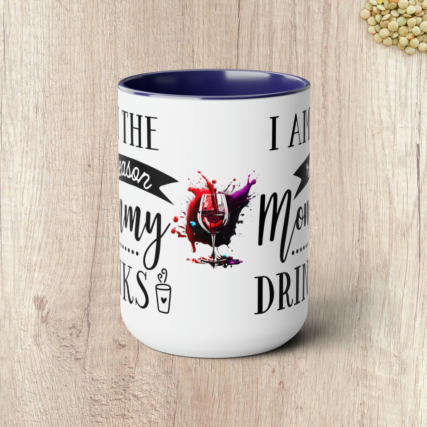 I AM THE REASON MOMMY DRINKS - Two-Tone Coffee Mug - 15oz - 5 Color Options