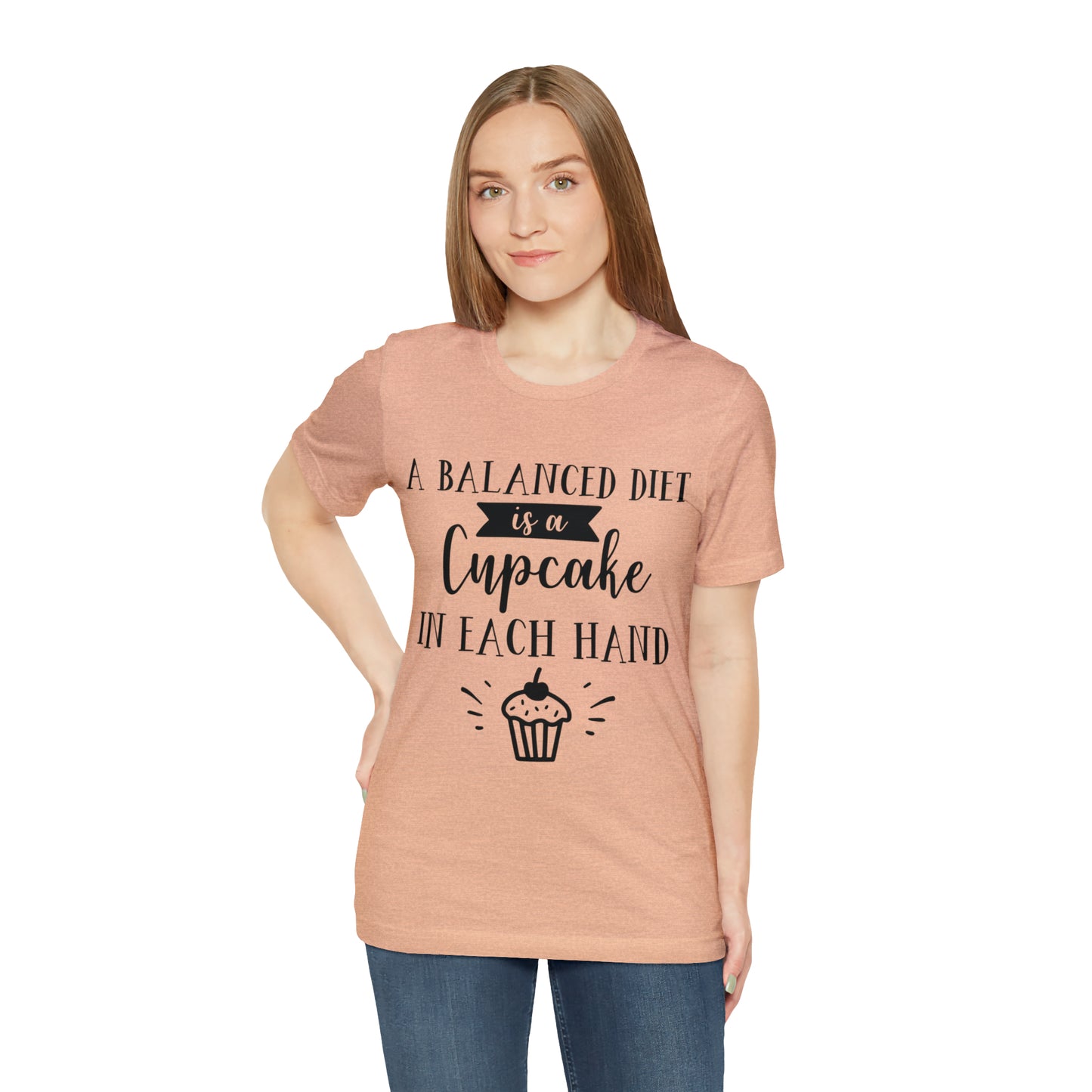 A BALANCED DIET IS A CUPCAKE IN EACH HAND - Jersey Tee - 16 COLOR CHOICES - Sizes to 3 XL