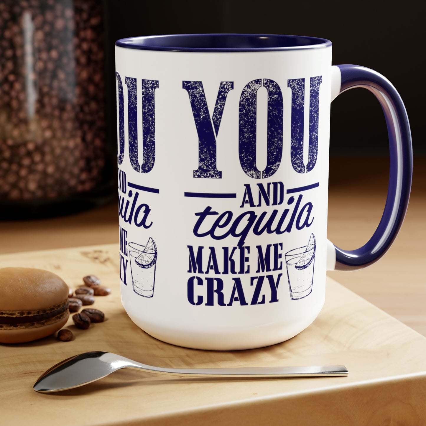 YOU AND TEQUILA MAKE ME CRAZY - Two-Tone Coffee Mug - 15oz - 5 Color Options