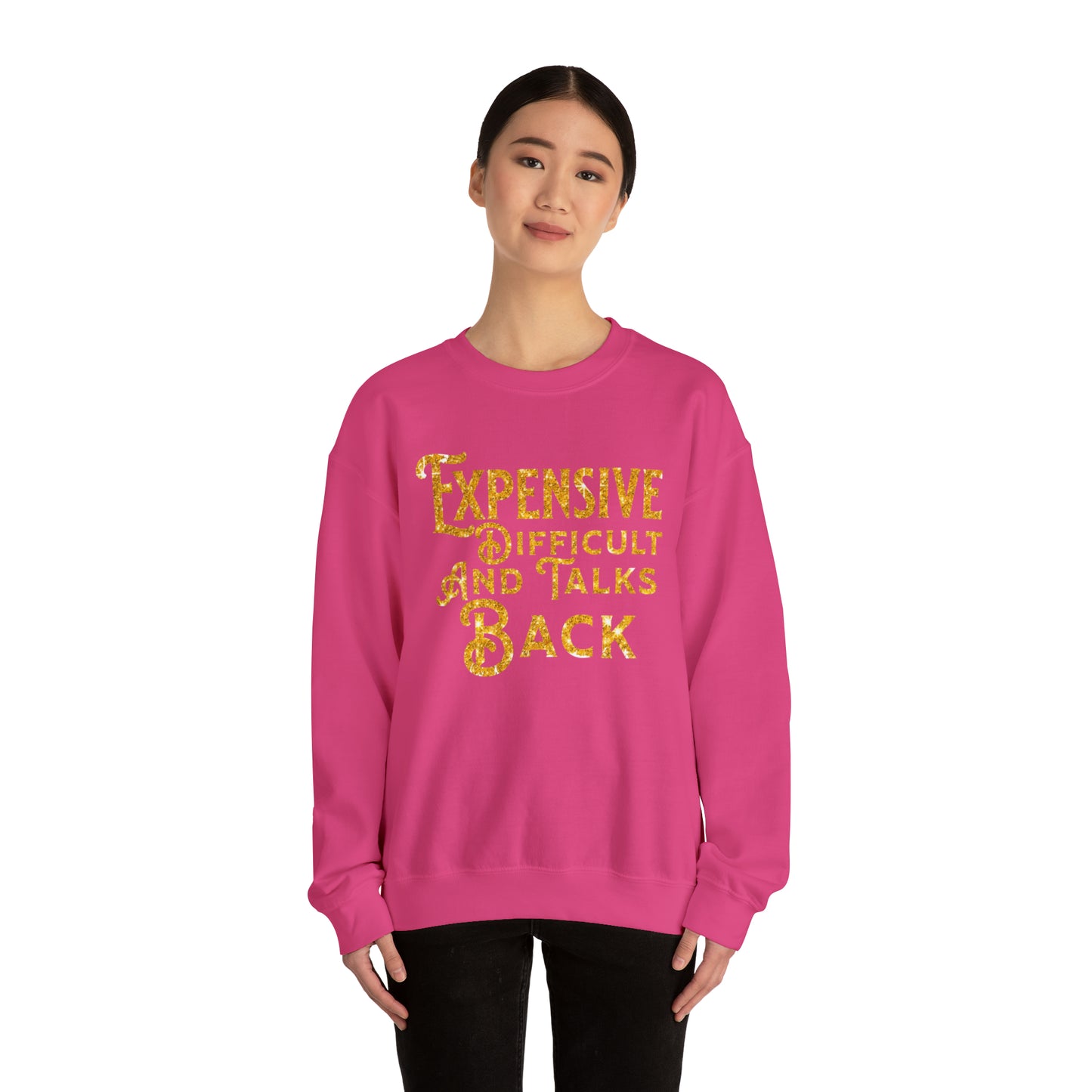 EXPENSIVE DIFFICULT AND TALKS BACK  - Heavy Blend™ Crewneck Sweatshirt - 11 Colors - Sizes to 3XL