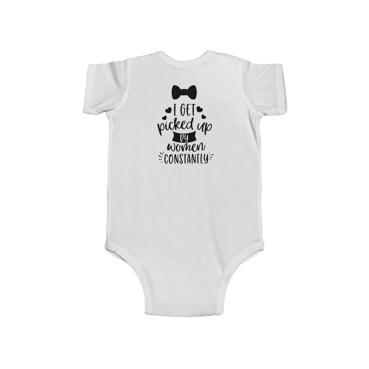 I GET PICKED UP BY WOMEN CONSTANTLY - Infant Fine Jersey Bodysuit - 4 color choices