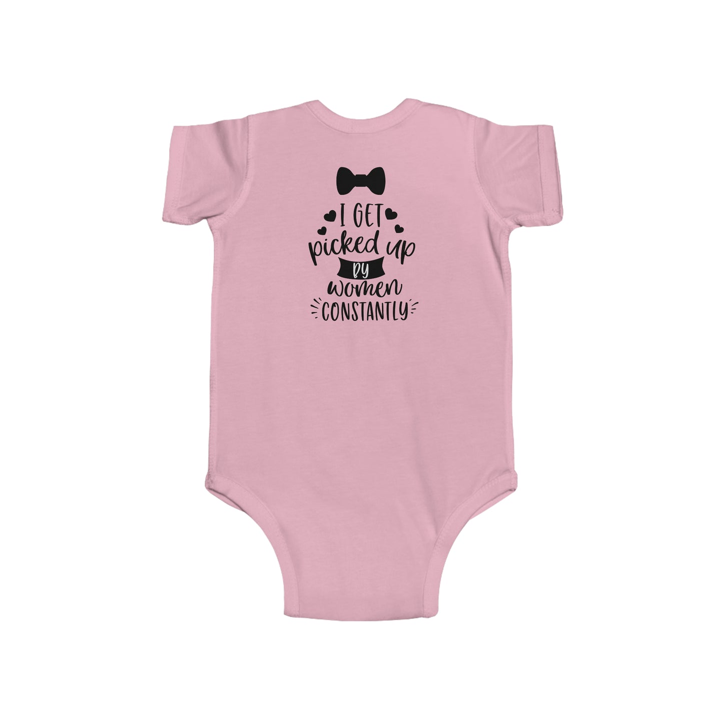 I GET PICKED UP BY WOMEN CONSTANTLY - Infant Fine Jersey Bodysuit - 4 color choices