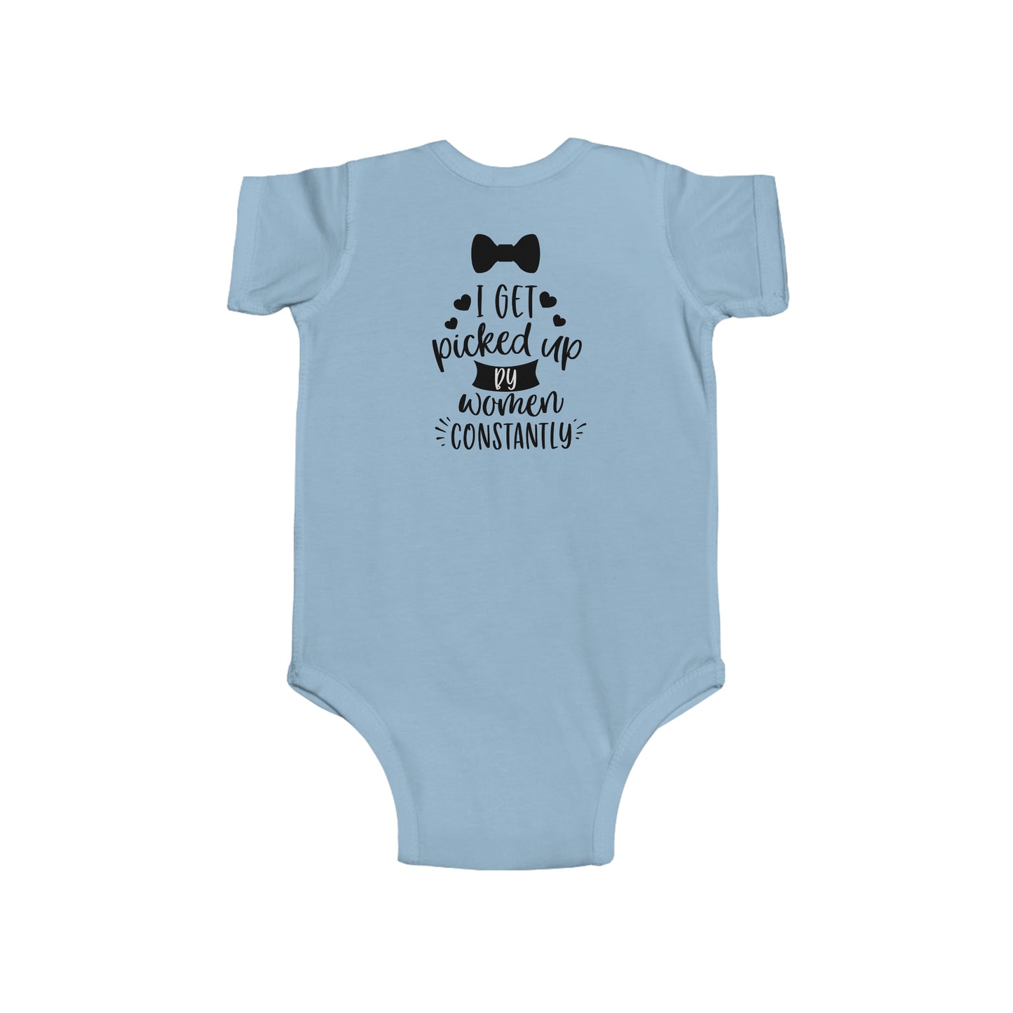 I GET PICKED UP BY WOMEN CONSTANTLY - Infant Fine Jersey Bodysuit - 4 color choices