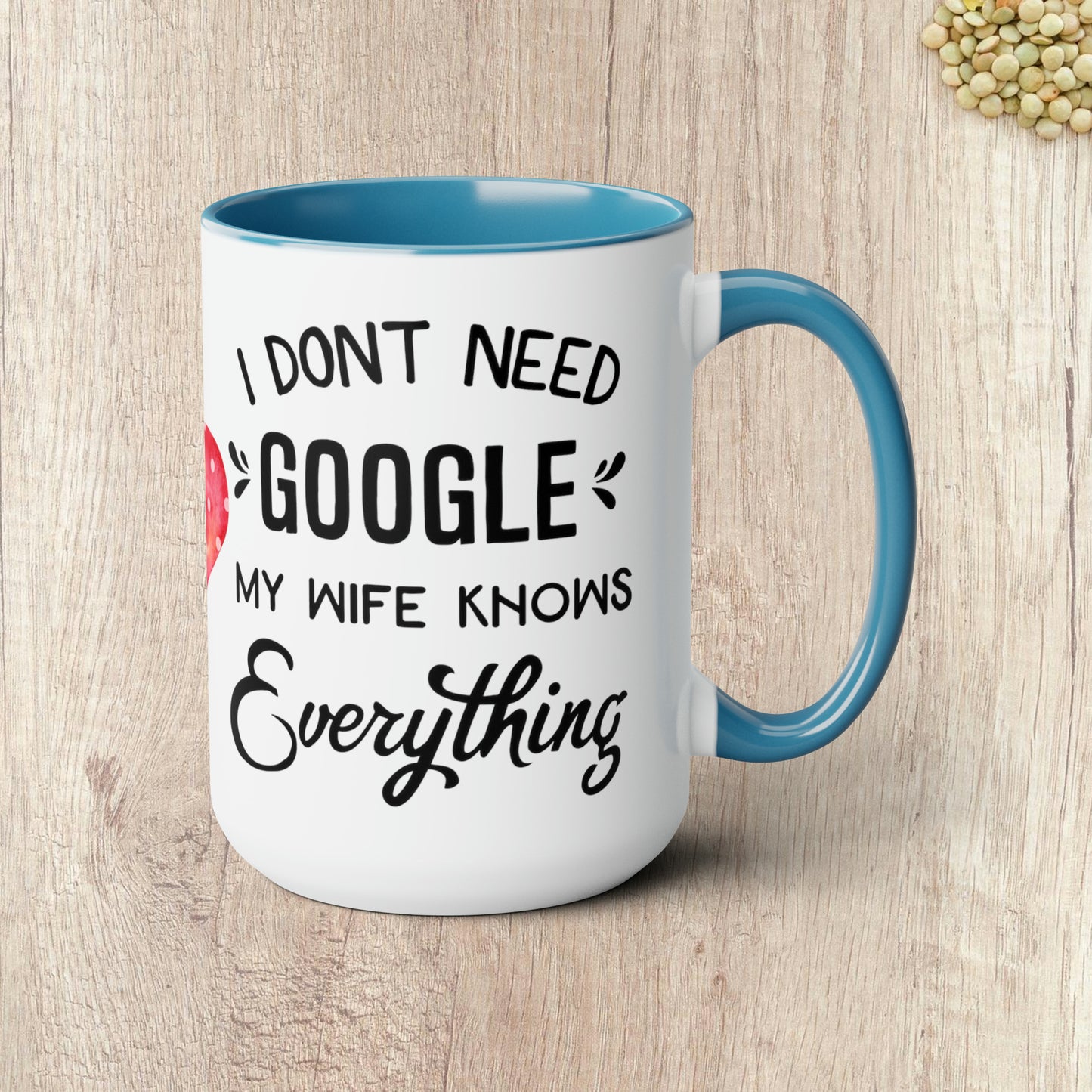 I DON'T NEED GOOGLE MY WIFE KNOWS EVERYTHING - Two-Tone Coffee Mug - 15oz - 5 Color Options