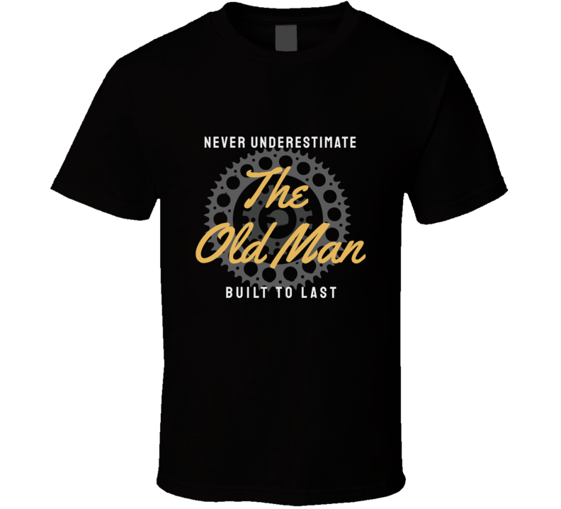 Never Underestimate The Old Man - Black T Shirt